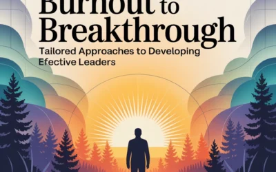 From Burnout to Breakthrough: Tailored Approaches to Developing Effective Leaders